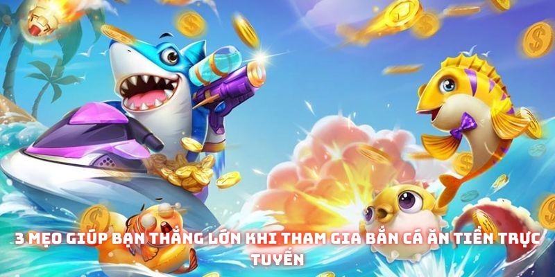 Bắn Cá Ăn Tiền Trực Tuyến Tại Gam88: Lợi Thế Và Chiến Thuật Hiệu Quả 3 3 mẹo giúp bạn thắng lớn khi tham gia bắn cá ăn tiền trực tuyến
