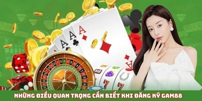 Đăng Ký GAM88 Nhanh Gọn Nhất 2025 – Bắt Đầu Trải Nghiệm Ngay 3 Lưu ý quan trọng mà hội viên cần nhớ