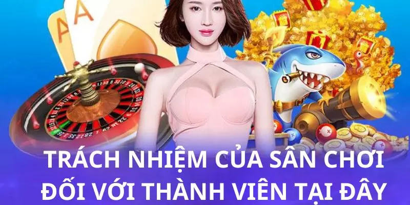 Gam88 - Khám Phá Điểm Đến Đổi Thưởng Đặc Sắc Nhất Trong Năm 2025 163 Trách nhiệm của sân chơi Gam88 đối với thành viên tại đây