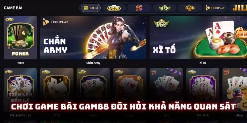 Game Bài Gam88 - Địa Chỉ Quen Thuộc Của Dân Chơi Cá Cược Năm 2025 4 Chơi game bài gam88 đòi hỏi khả năng quan sát