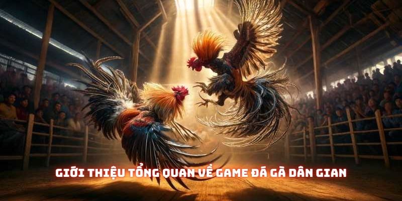 Game Đá Gà – Sức Hút Đặc Biệt Từ Trò Chơi Dân Gian Đến Từ Việt Nam 1 Giới thiệu tổng quan về game đá gà dân gian