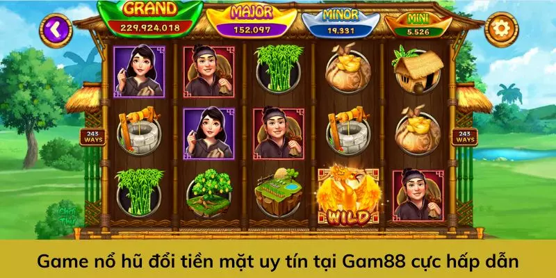 Game Nổ Hũ Đổi Tiền Mặt Uy Tín - Quay Càng Nhanh, Thưởng Càng Khủng 3 Game nổ hũ đổi tiền mặt uy tín tại Gam88 cực hấp dẫn