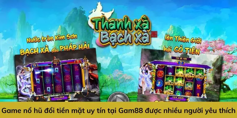 Game Nổ Hũ Đổi Tiền Mặt Uy Tín - Quay Càng Nhanh, Thưởng Càng Khủng 1 Game nổ hũ đổi tiền mặt uy tín tại Gam88 là gì?