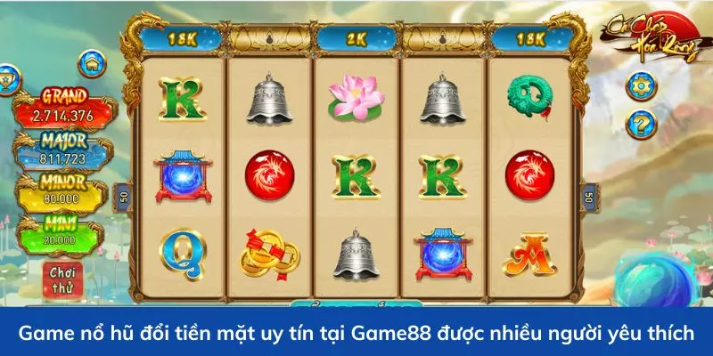 Game Nổ Hũ Đổi Tiền Mặt Uy Tín - Quay Càng Nhanh, Thưởng Càng Khủng 2 Game nổ hũ đổi tiền mặt uy tín tại Gam88 được nhiều người yêu thích