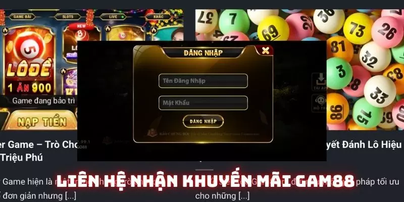 Khuyến Mãi Gam88 - Khám Phá Những Ưu Đãi Độc Đáo Dành Cho Bạn 9 Liên hệ đội ngũ của hệ thống nếu chưa nhận được khuyến mãi