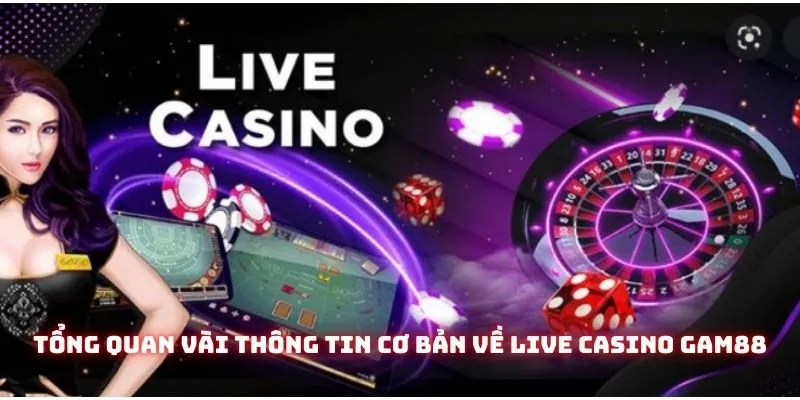 Live Casino Gam88 - Sân Chơi Quy Tụ Nhiều Tựa Game Hot Nhất 2025 1 Tổng quan vài thông tin cơ bản về Live Casino Gam88