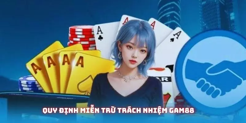 Miễn Trừ Trách Nhiệm GAM88 – Cách Bảo Vệ Quyền Lợi Hội Viên 1 Giới thiệu sơ lược qua về chính sách miễn trừ trách nhiệm gam88
