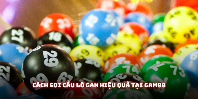 Soi Cầu Lô Gan - Hướng Dẫn Cách Soi Cầu Chuẩn Xác Nhất Tại Gam88 3 Cách soi cầu lô gan hiệu quả tại Gam88