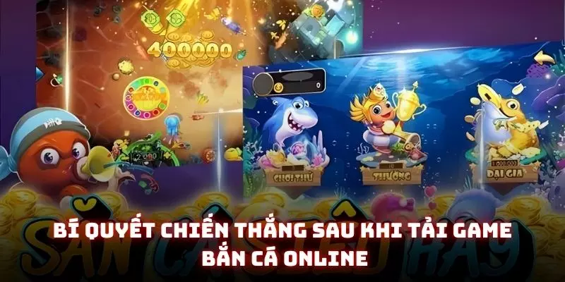 Tải Game Bắn Cá Online - Trải Nghiệm Đại Dương Nhận Ngay Quà Khủng 3 Bí quyết chiến thắng sau khi tải game bắn cá online
