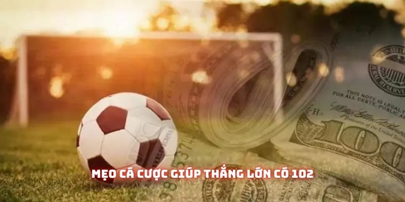 Tỷ Lệ Kèo Bóng Đá Châu Âu - Thắng Hay Thua Đều Dựa Vào Kỹ Năng Của Bạn 2 Mẹo cá độ giúp thắng lớn có 102